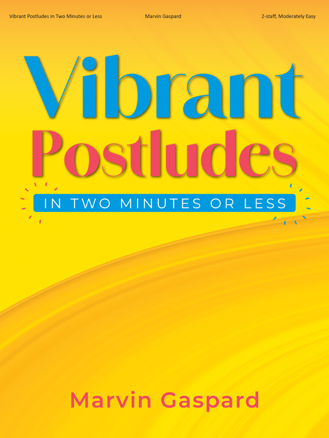 Vibrant Postludes in Two Minutes or Less